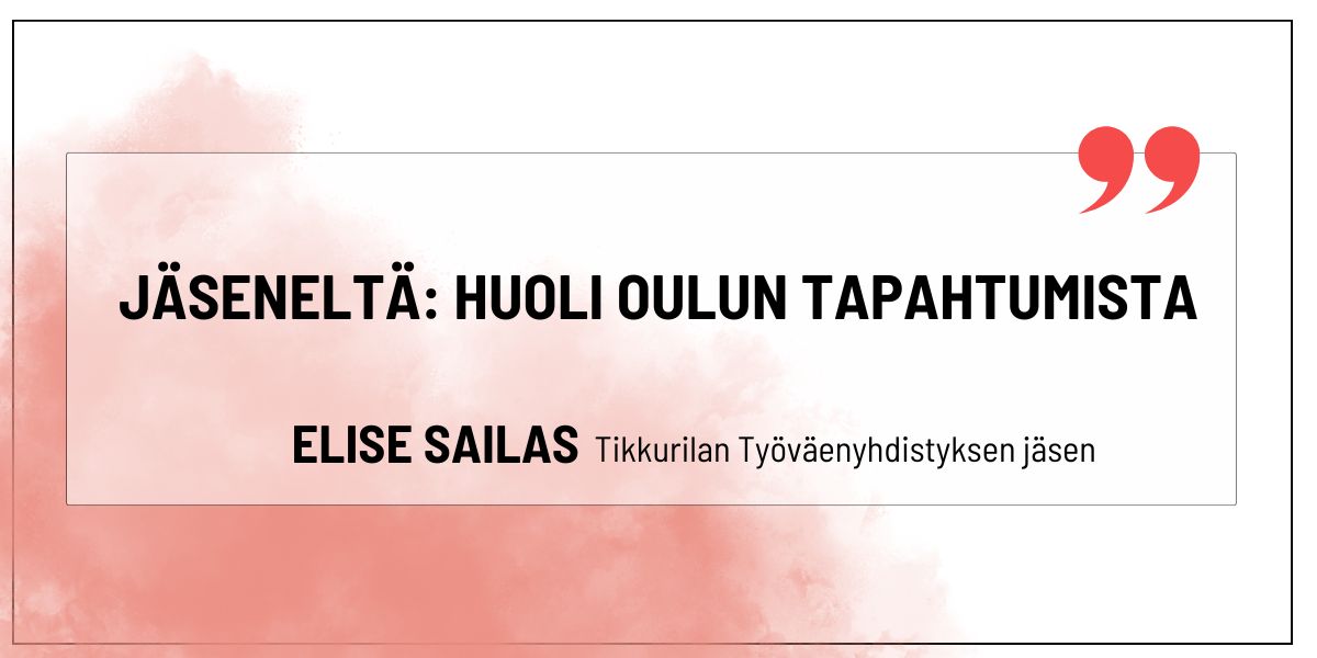 Jäseneltä: Huoli Oulun tapahtumista